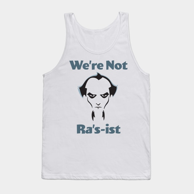 We're Not Ra's-ist - Animated Series Tank Top by GeekMindFusion